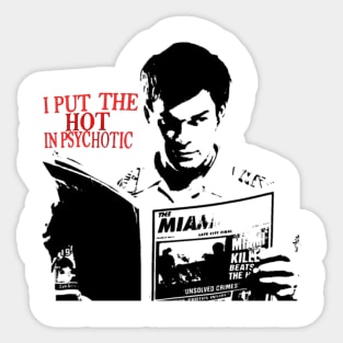 i put the hot in psychotic, dexter Sticker